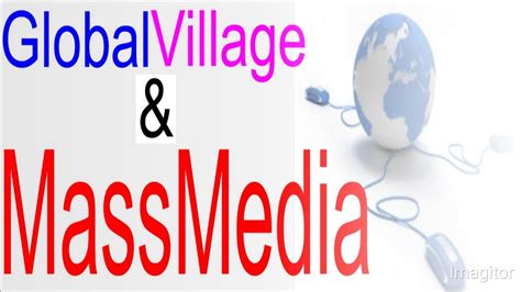 why is the world a global village|Mass Media and the Global Village .